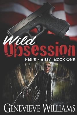Wild Obsession: Fbi's Siu7 Series Book 1 by Williams, Genevieve