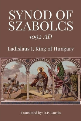 Synod of Szabolcs: 1092 AD by Ladislaus I., King Of Hungary