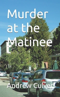 Murder at the Matinee by Culver, Andrew