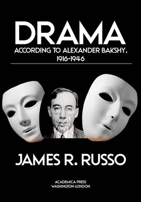 Drama According to Alexander Bakshy, 1916-1946 by