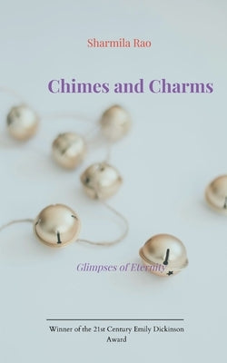 Chimes and Charms Glimpses of Eternity by Rao, Sharmila