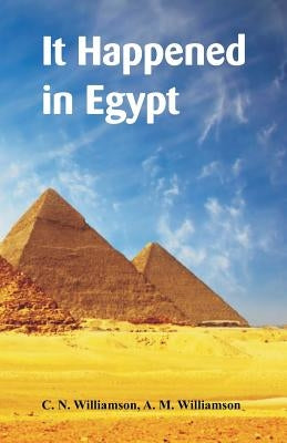It Happened in Egypt by Williamson, C. N.