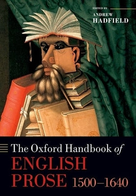 The Oxford Handbook of English Prose 1500-1640 by Hadfield, Andrew