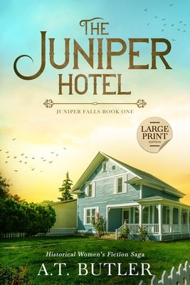 The Juniper Hotel: Historical Women's Fiction Saga Large Print by Butler, A. T.