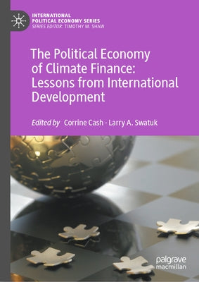 The Political Economy of Climate Finance: Lessons from International Development by Cash, Corrine