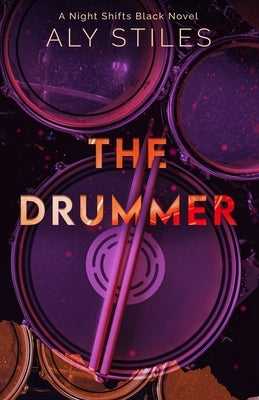 The Drummer: A Night Shifts Black Novel by Stiles, Aly