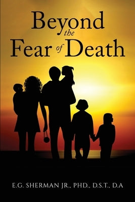 Beyond the Fear of Death by Sherman, D. S. T., Jr.