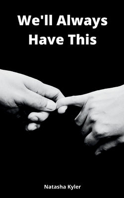 We'll Always Have This by Kyler, Natasha