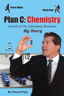 Plan C: Chemistry - Growth in the Laboratory Business: My Story by Paez, Vincent