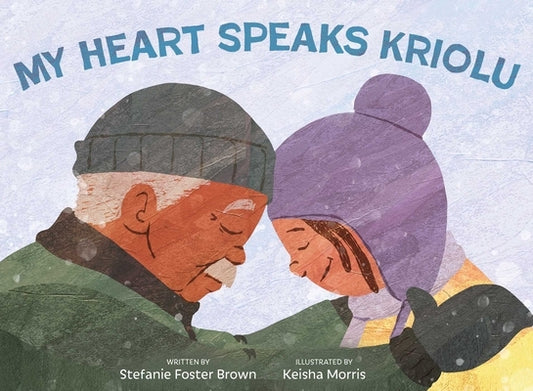 My Heart Speaks Kriolu by Foster Brown, Stefanie