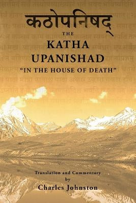 Katha Upanishad: In the House of Death by Johnston, Charles