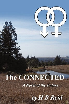 The Connected: A Novel of the Future by H. B. Reid, B. Reid