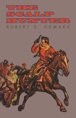 The Scalp Hunter (A Stranger in Grizzly Claw) by Howard, Robert E.