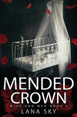 Mended Crown: A Dark Mafia Romance: War of Roses Universe by Sky, Lana