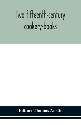 Two fifteenth-century cookery-books by Austin, Thomas