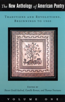The New Anthology of American Poetry: Traditions and Revolutions, Beginnings to 1900 Volume 1 by Axelrod, Steven Gould