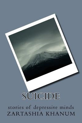 Suicide: stories of depressive minds by Khanum, Zartashia