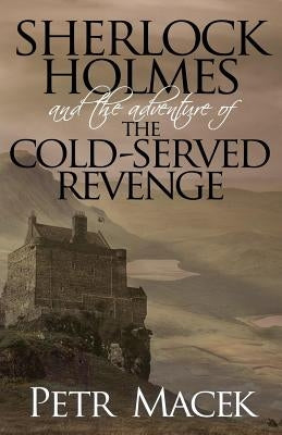 Sherlock Holmes and the Adventure of the Cold-Served Revenge by Macek, Petr