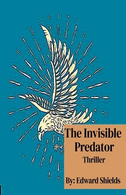 The Invisible Predator by Shields, Edward