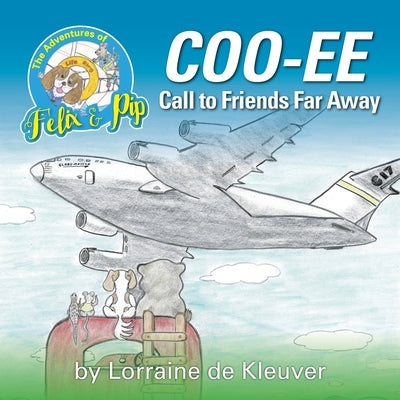 The Adventures of Felix and Pip: COO-EE Call to Friends Far Away by De Kleuver, Lorraine