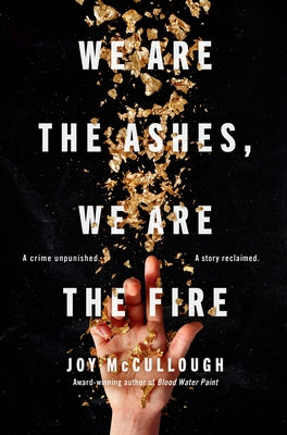 We Are the Ashes, We Are the Fire by McCullough, Joy