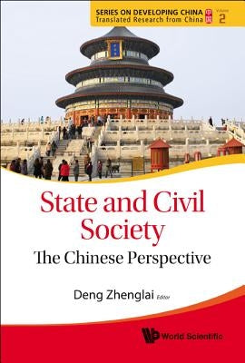 State and Civil Society: The Chinese Perspective by Deng, Zhenglai