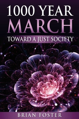 1000 Year March: Toward a Just Society by Foster, Brian