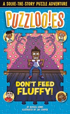 Puzzlooies! Don't Feed Fluffy: A Solve-The-Story Puzzle Adventure by Ginns, Russell