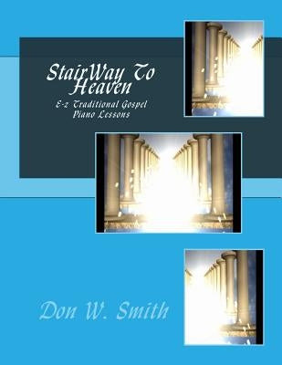 StairWay To Heaven: E-z Traditional Gospel Piano Lessons by Smith, Don W.