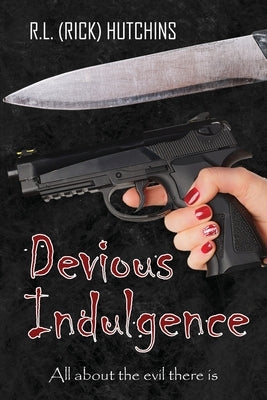 Devious Indulgence: All about the evil there is by Hutchins, R. L. (Rick)
