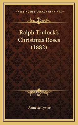 Ralph Trulock's Christmas Roses (1882) by Lyster, Annette