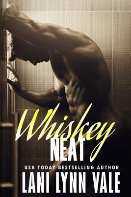 Whiskey Neat by Vale, Lani Lynn