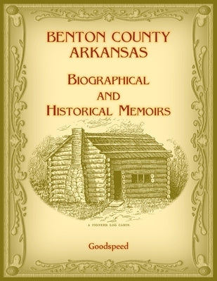 Benton County, Arkansas Biographical and Historical Memoirs by Goodspeed