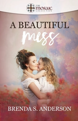 A Beautiful Mess by Anderson, Brenda S.