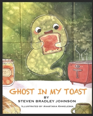 Ghost in My Toast by Khmelevska, Anastasia