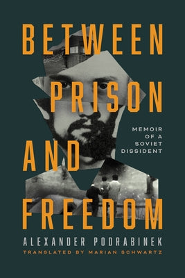 Between Prison and Freedom: Memoir of a Soviet Dissident by Podrabinek, Alexander