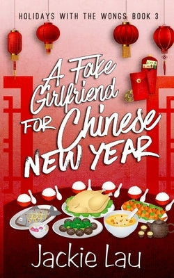 A Fake Girlfriend for Chinese New Year by Lau, Jackie