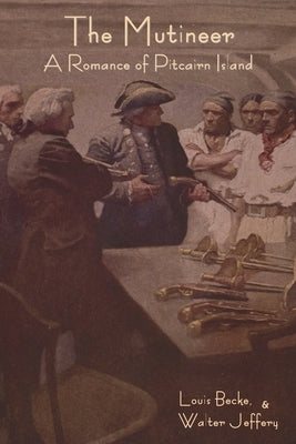 The Mutineer: A Romance of Pitcairn Island by Becke, Louis