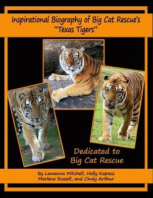 Inspirational Biography of Big Cat Rescue's "Texas Tigers" by Kopacz, Holly