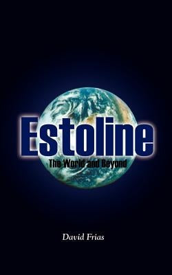 Estoline: The World and Beyond by Frias, David