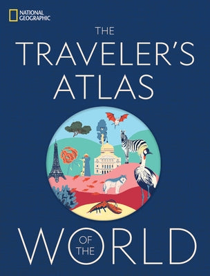 The Traveler's Atlas of the World by National Geographic