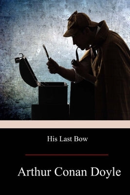 His Last Bow by Doyle, Arthur Conan