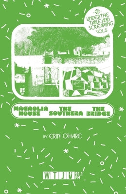 Under the Table and Screaming Volume Five: Magnolia House, The Southern, and The Bridge by O'Hare, Erin