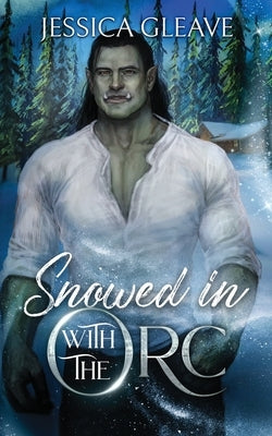 Snowed in with the Orc by Gleave, Jessica