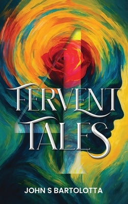 Fervent Tales by S. Bartolotta, John