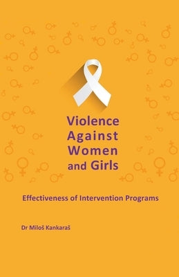 Violence Against Women and Girls: Effectiveness of Intervention Programs by Kankaras, Milos