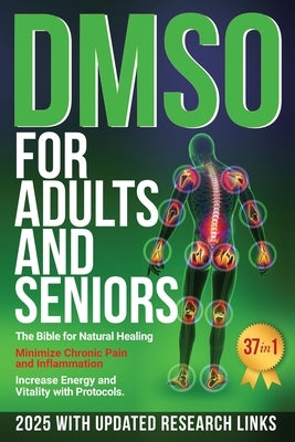 DMSO For Adults and Seniors: The Bible for Natural Healing Minimize Chronic Pain and Inflammation Increase Energy and Vitality with Protocols by Vessel, Mt