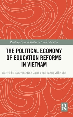 The Political Economy of Education Reforms in Vietnam by Nguyen, Minh Quang