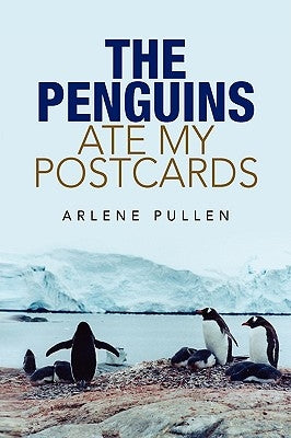 The Penguins Ate My Postcards by Pullen, Arlene