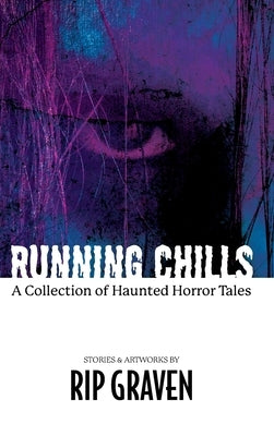 Running Chills: A Collection of Haunted Horror Tales by Graven, Rip